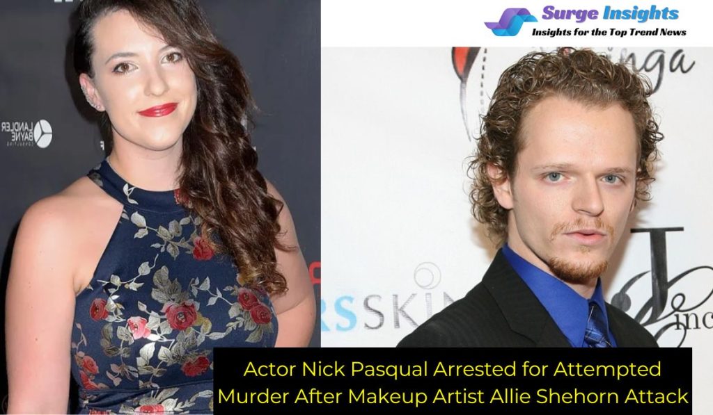 Actor Nick Pasqual Arrested for Attempted Murder After Makeup Artist Allie Shehorn Attack
