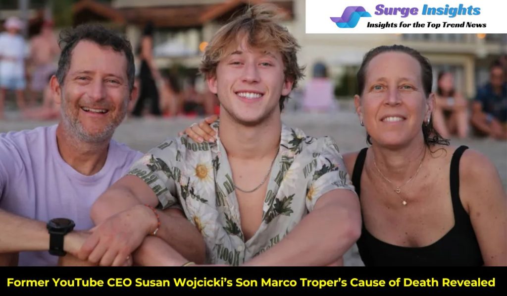 Former YouTube CEO Susan Wojcicki’s Son Marco Troper’s Cause of Death Revealed