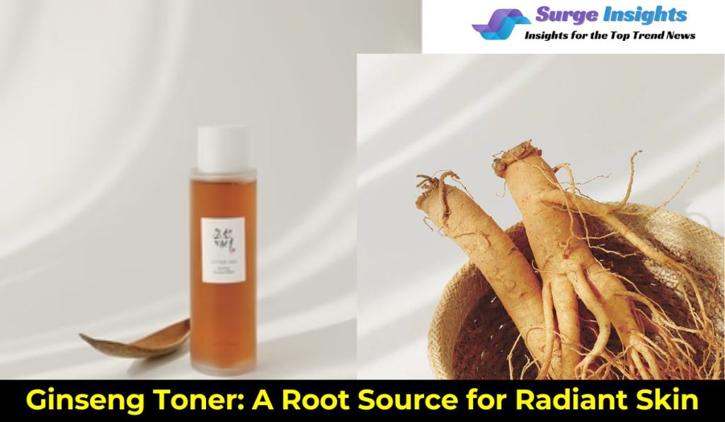 Ginseng Toner is A Root Source for Radiant Skin