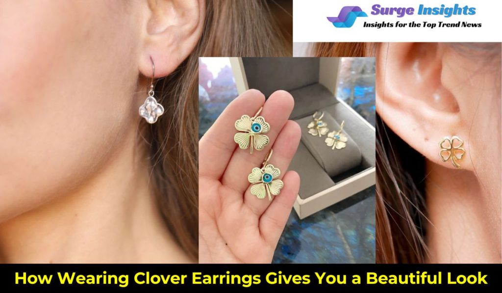 How Wearing Clover Earrings Gives You a Beautiful Look