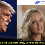 Trump Should Be In Jail After Guilty Verdict, Stormy Daniels Claims – “Punching Bag At Women’s Shelters”